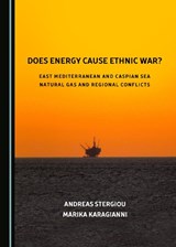 Does Energy Cause Ethnic War? East Mediterranean and Caspian Sea Natural Gas and Regional Conflicts - STERGIOU,  Andreas - 9781527540330