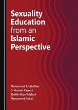 Sexuality Education from an Islamic Perspective - Muhammad Aftab Khan ; G. Hussein Rassool ; Shaikh Abdul Mabud - 9781527546295