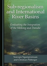 Sub-regionalism and International River Basins - Soavapa Ngampramaun ; Christian Ploberger - 9781527546752
