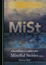 A New Approach to Mindfulness: Mindful Stories (Mist) - BELL,  Simon - 9781527553682