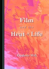 Film and the Heat of Life - Frederic Will - 9781527567610