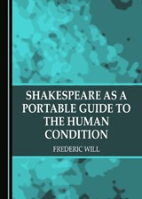 Shakespeare as a Portable Guide to the Human Condition - Frederic Will - 9781527572881