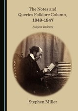 The Notes and Queries Folklore Column, 1849-1947: Subject Indexes - MILLER,  Stephen - 9781527572904