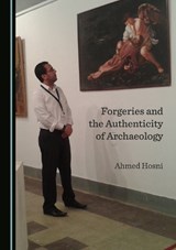 Forgeries and the Authenticity of Archaeology - Ahmed Hosni - 9781527576940
