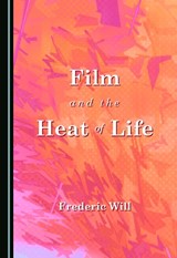Film and the Heat of Life - Frederic Will - 9781527582187
