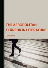 The Afropolitan Flaneur in Literature - Carol Leff - 9781527583696