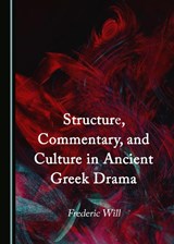 Structure, Commentary, and Culture in Ancient Greek Drama - Frederic Will - 9781527584655