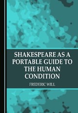 Shakespeare as a Portable Guide to the Human Condition - Frederic Will - 9781527589902