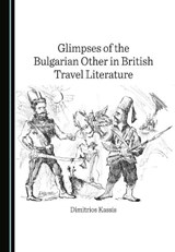 Glimpses of the Bulgarian Other in British Travel Literature - Dimitrios Kassis - 9781527591066