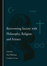 Reinventing Society with Philosophy, Religion, and Science -  - 9781527592384