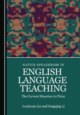 Native-speakerism in English Language Teaching - Songqing Li ; Junshuan Liu - 9781527597112