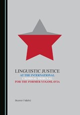 Linguistic Justice at the International Criminal Tribunal for the Former Yugoslavia - Besmir Fidahic - 9781527597594