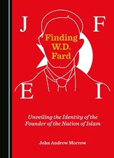 Finding W.D. Fard - John Andrew Morrow - 9781527598751