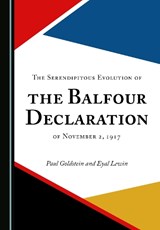 The Serendipitous Evolution of the Balfour Declaration of November 2, 1917 - Paul Goldstein ; Eyal Lewin - 9781527598843