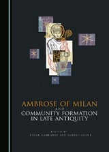 Ambrose of Milan and Community Formation in Late Antiquity -  - 9781527598997