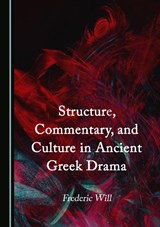 Structure, Commentary, and Culture in Ancient Greek Drama - Frederic Will - 9781527599949