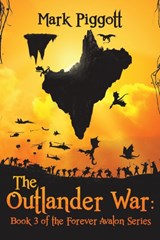 The Outlander War: Book 3 of the Forever Avalon Series - Mark Piggott - 9781528920889