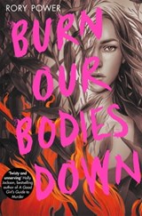 Burn Our Bodies Down - Rory Power - 9781529022841