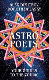 Astro Poets: Your Guides to the Zodiac - Dorothea Lasky ; Alex Dimitrov - 9781529029963