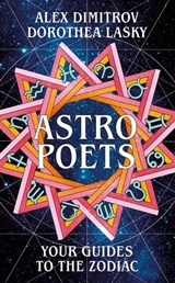 Astro Poets: Your Guides to the Zodiac - Dorothea Lasky ; Alex Dimitrov - 9781529029970