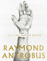 All The Names Given - Raymond Antrobus - 9781529059496
