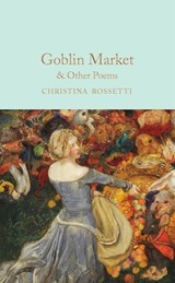 Goblin Market & Other Poems - Christina Rossetti ; Elizabeth Macneal - 9781529065374