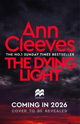 The Dying Light - Ann Cleeves - 9781529077803