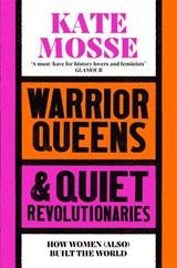 Warrior Queens & Quiet Revolutionaries - Kate Mosse - 9781529092233