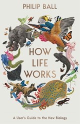 How Life Works - Philip Ball - 9781529096019