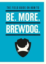 Be. More. BrewDog. - James Watt - 9781529106855