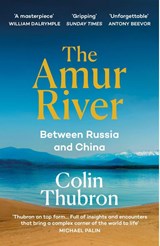 The Amur River - Colin Thubron - 9781529110890