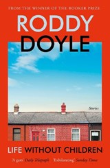 Life Without Children - Roddy Doyle - 9781529115024