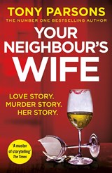 Your Neighbour's Wife - Tony Parsons - 9781529124743