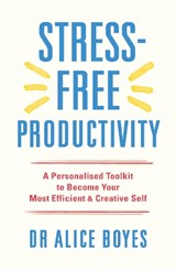 Stress-Free Productivity - Dr Alice Boyes - 9781529146172