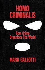 Homo Criminalis - Mark Galeotti - 9781529148237