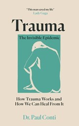 Trauma: The Invisible Epidemic - Dr Paul Conti - 9781529193190