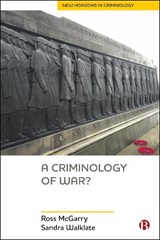 A Criminology of War? - ROSS (UNIVERSITY OF LIVERPOOL,  Department of Sociology, Social Policy and Criminology) McGarry ; Sandra (University of Liverpool) Walklate - 9781529202595