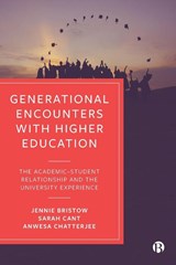 Generational Encounters with Higher Education - Jennie (Canterbury Christ Church University and University of Kent) Bristow ; Sarah (Canterbury Christ Church University) Cant ; Anwesa (Birmingham City University) Chatterjee - 9781529209785