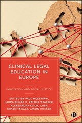 Clinical Legal Education in Europe - Paul (Northumbria University) McKeown ; Laura (University of Brescia) Bugatti ; Rachel (Liverpool John Moores University) Stalker - 9781529251272