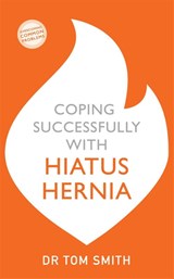 Coping Successfully with Hiatus Hernia - Tom Smith - 9781529329179