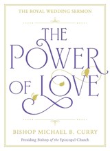 The Power of Love - Bishop Michael B. Curry - 9781529337303