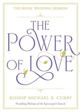 The Power of Love - Bishop Michael B. Curry - 9781529337310