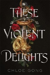 These Violent Delights - Chloe Gong - 9781529344554