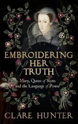 Embroidering Her Truth - Clare Hunter - 9781529346268