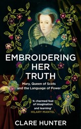 Embroidering Her Truth - Clare Hunter - 9781529346282