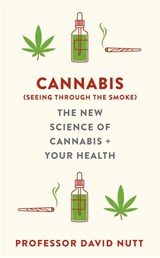 Cannabis (seeing through the smoke) - Professor David Nutt - 9781529360523