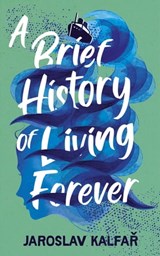 A Brief History of Living Forever - Jaroslav Kalfar - 9781529368802