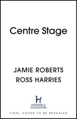 Centre Stage - Jamie Roberts ; Ross Harries - 9781529368833