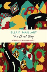 The Cruel Way - Ella K Maillart - 9781529379785