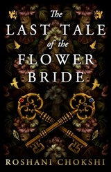 The Last Tale of the Flower Bride - Roshani Chokshi - 9781529384062